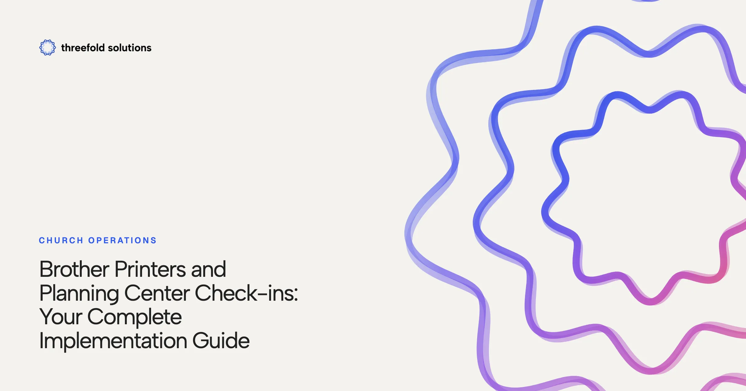 Brother Printers and Planning Center Check-ins: Your Complete Implementation Guide — Threefold Solutions