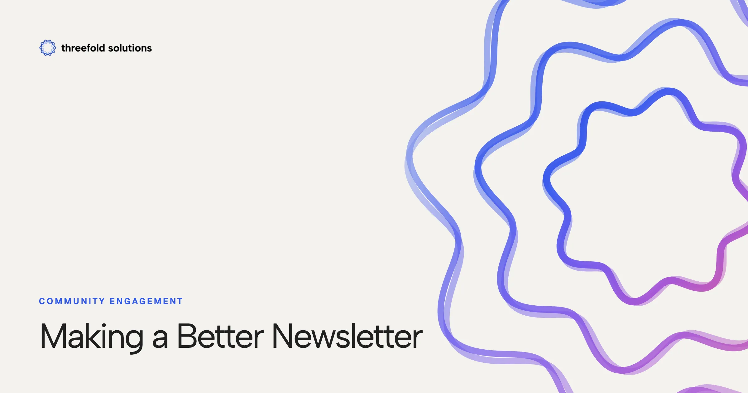 Community Engagement: Making a Better Newsletter — Threefold Solutions