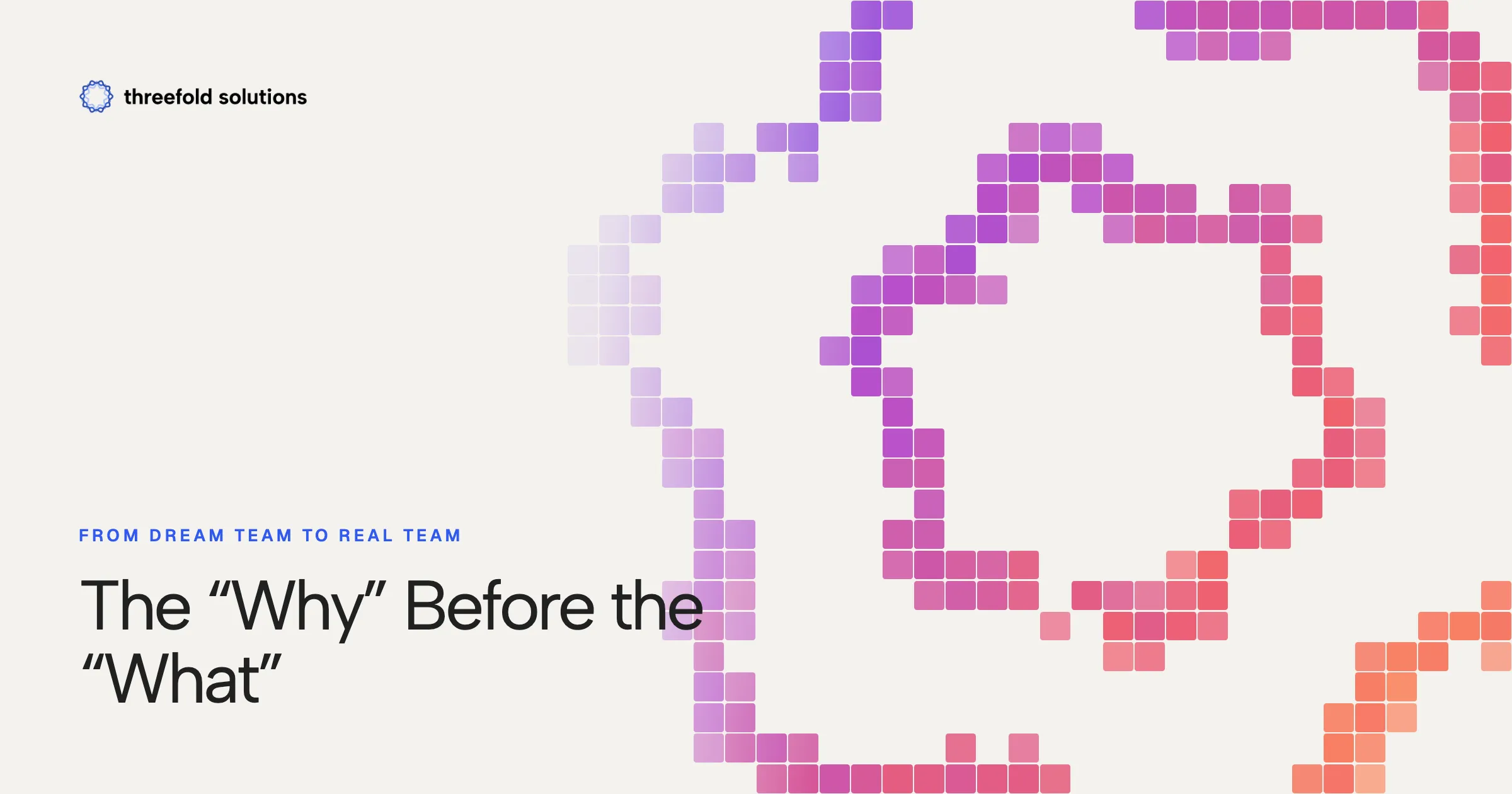 From Dream Team to Real Team: The “Why” Before the “What” — Threefold Solutions