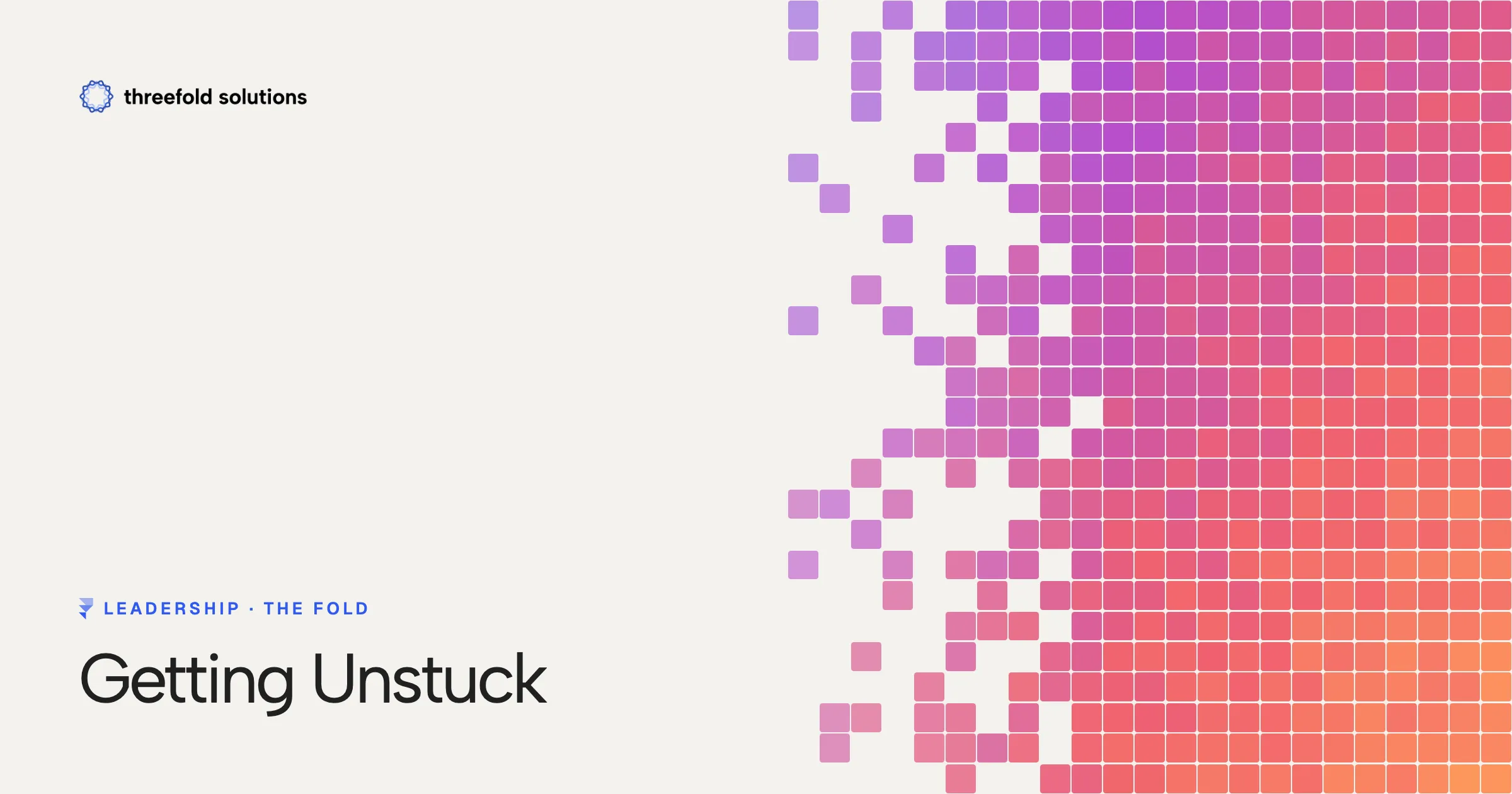 Getting Unstuck — Threefold Solutions