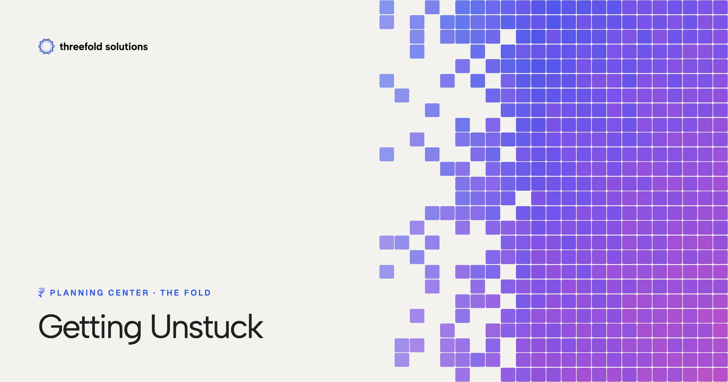Getting Unstuck — Threefold Solutions