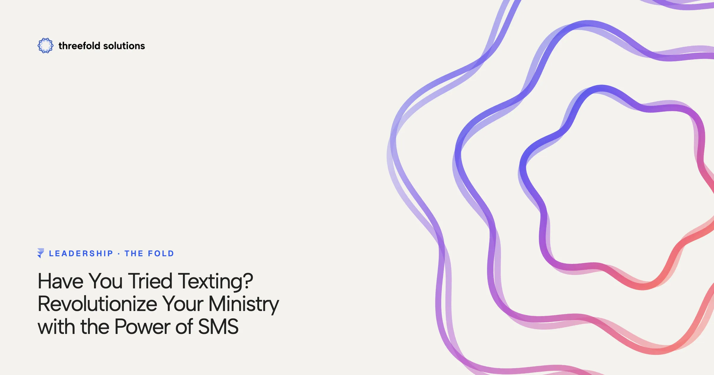 Have You Tried Texting? Revolutionize Your Ministry with the Power of SMS — Threefold Solutions