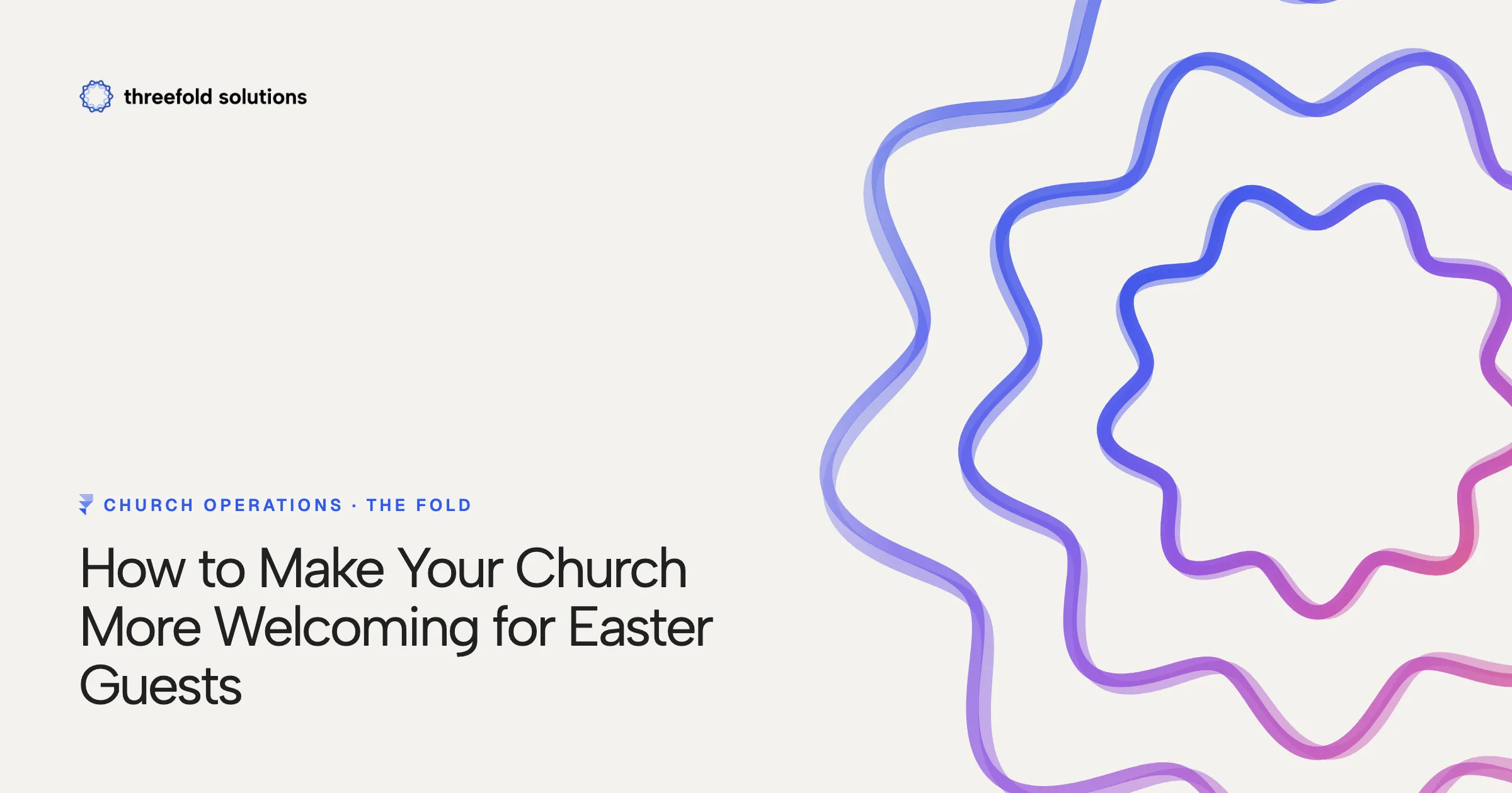How to Make Your Church More Welcoming for Easter Guests — Threefold Solutions
