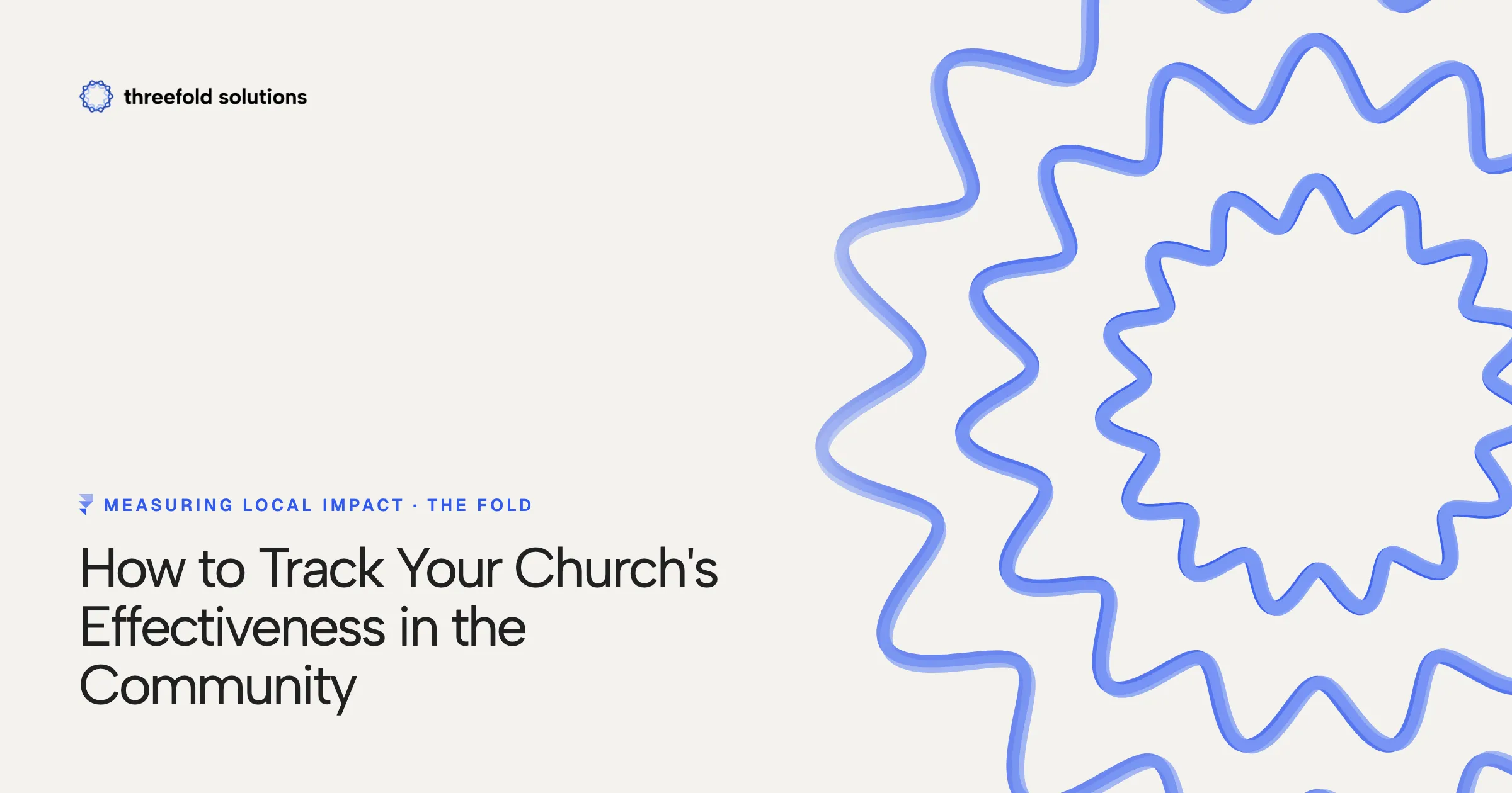 Measuring Local Impact: How to Track Your Church's Effectiveness in the Community — Threefold Solutions