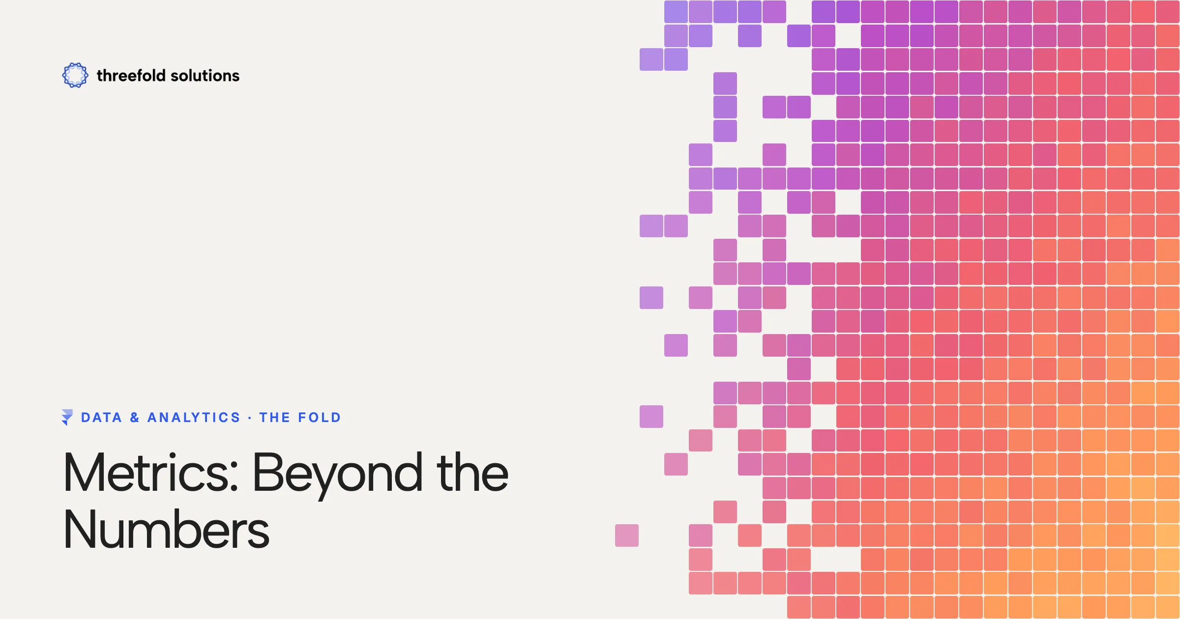 Metrics: Beyond the Numbers — Threefold Solutions
