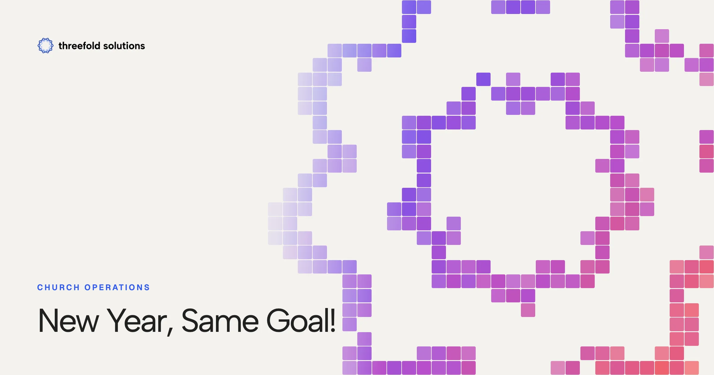 New Year, Same Goal! — Threefold Solutions