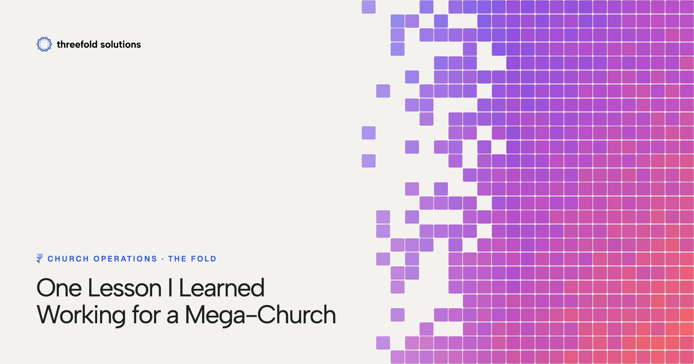 One Lesson I Learned Working for a Mega-Church — Threefold Solutions