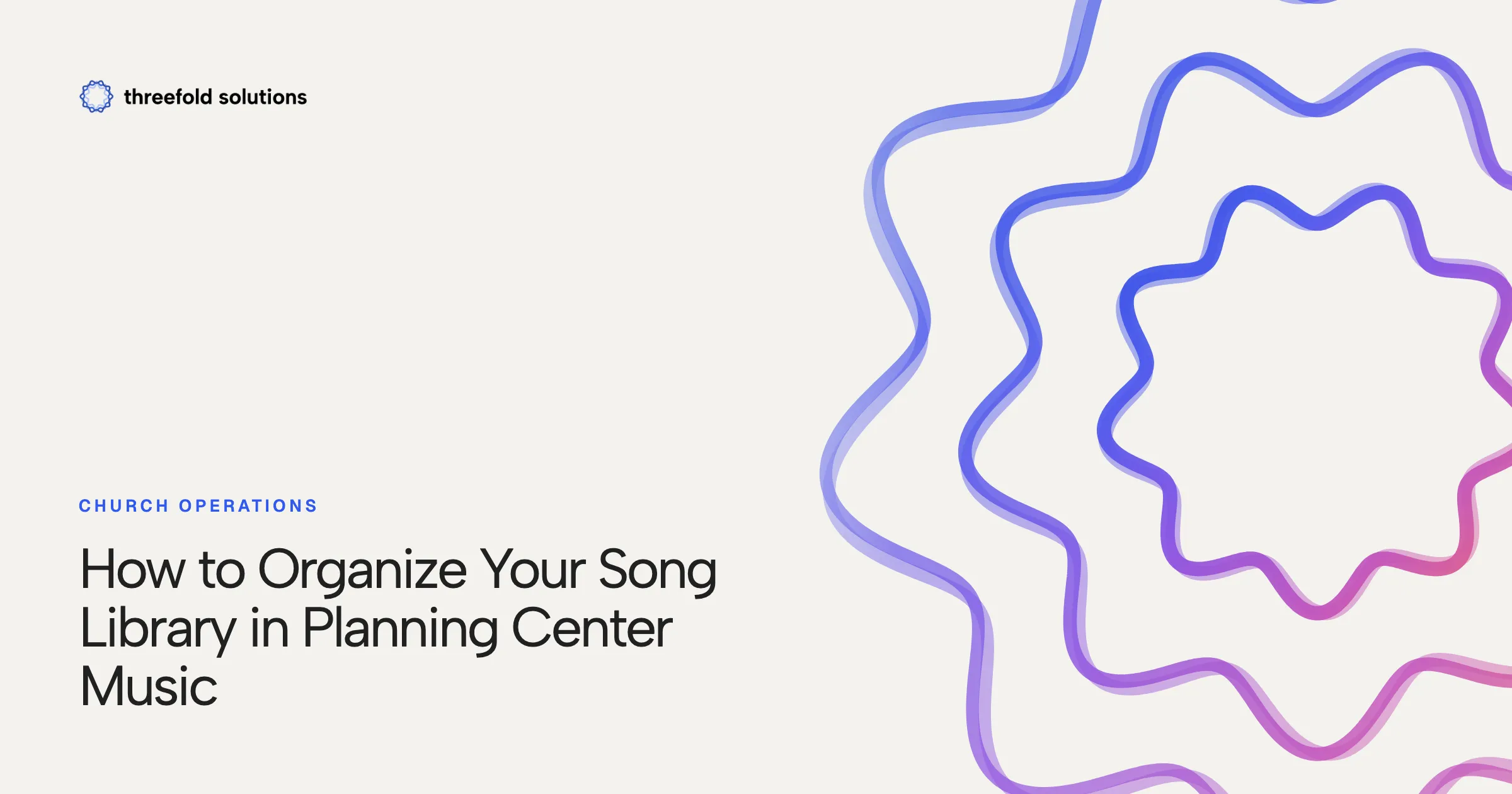 How to Organize Your Song Library in Planning Center Music — Threefold Solutions