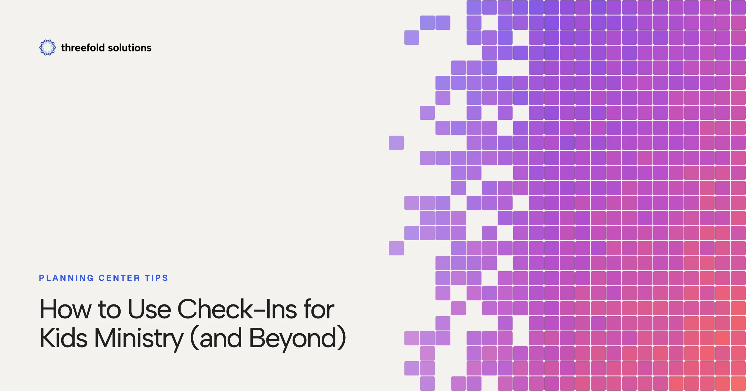 Planning Center Tips: How to Use Check-Ins for Kids Ministry (and Beyond) — Threefold Solutions