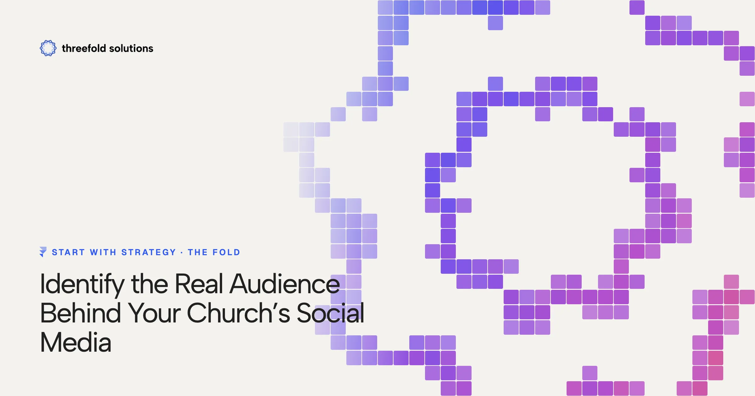 Start with Strategy: Identify the Real Audience Behind Your Church’s Social Media — Threefold Solutions