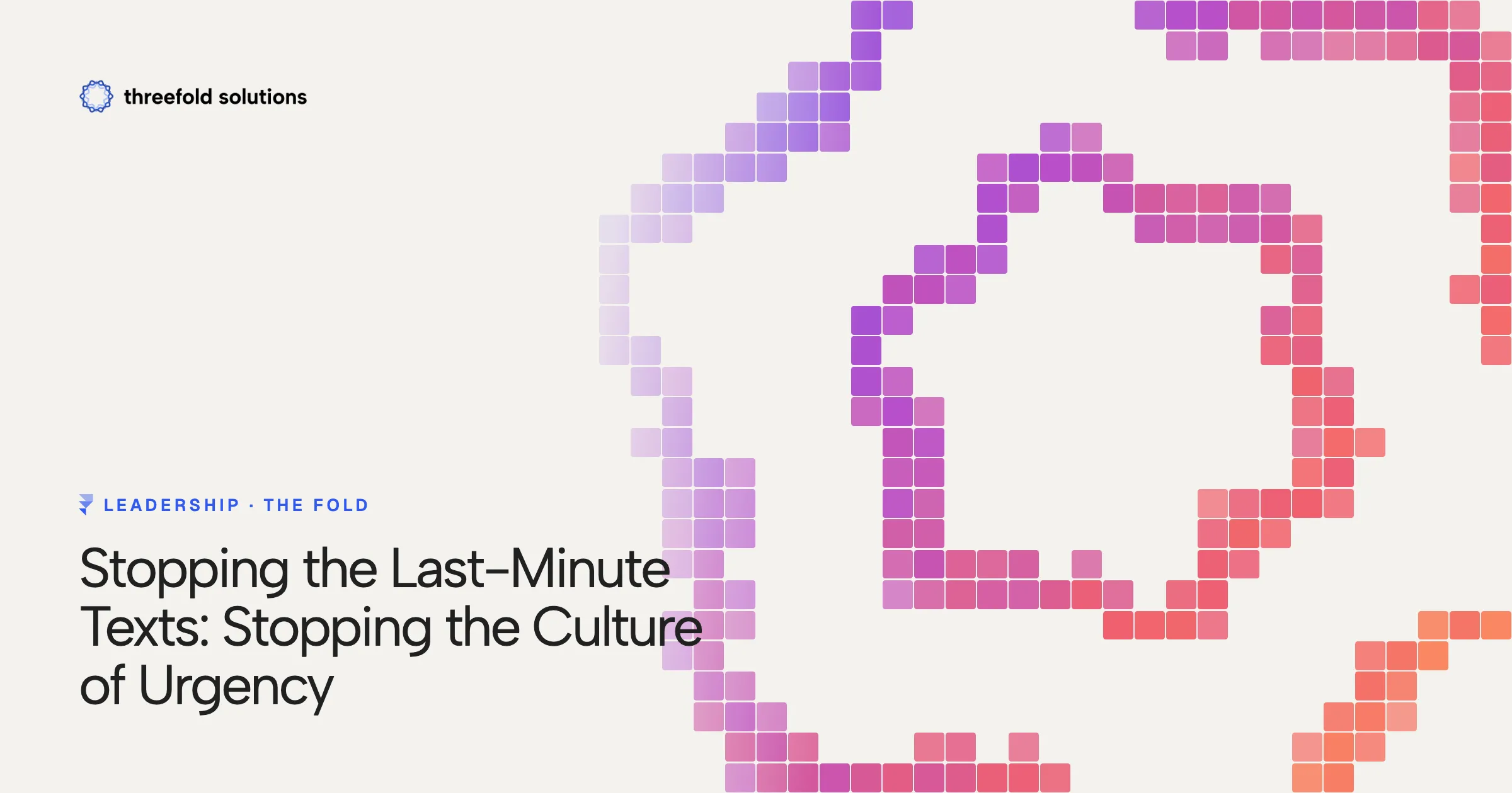Stopping the Last-Minute Texts: Stopping the Culture of Urgency — Threefold Solutions