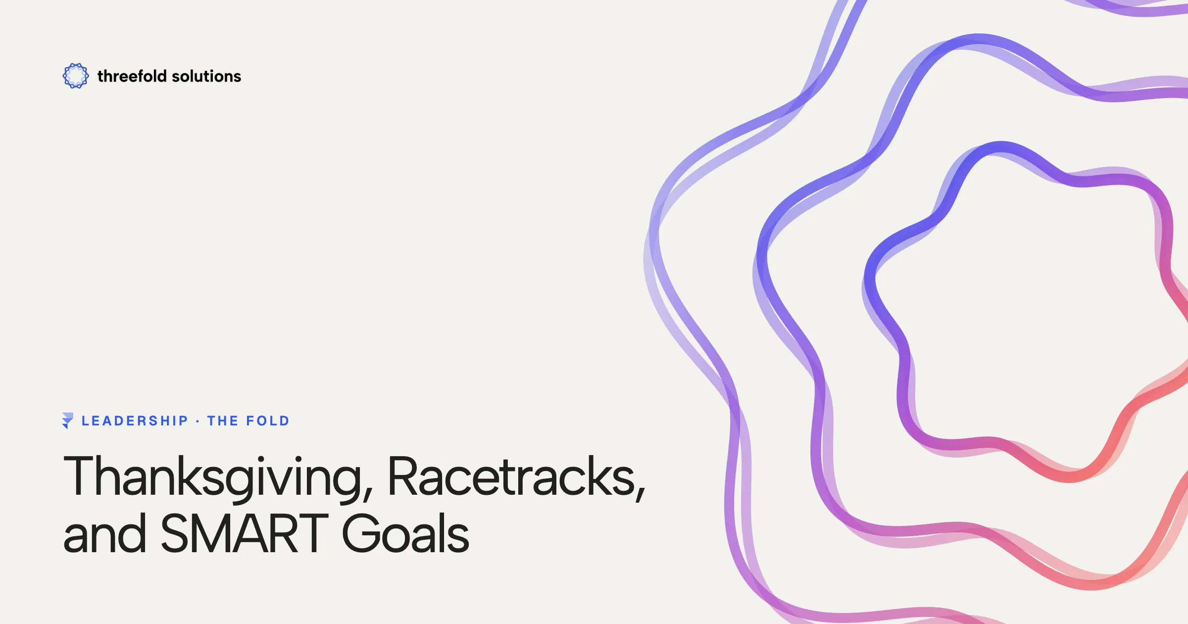 Thanksgiving, Racetracks, and SMART Goals — Threefold Solutions