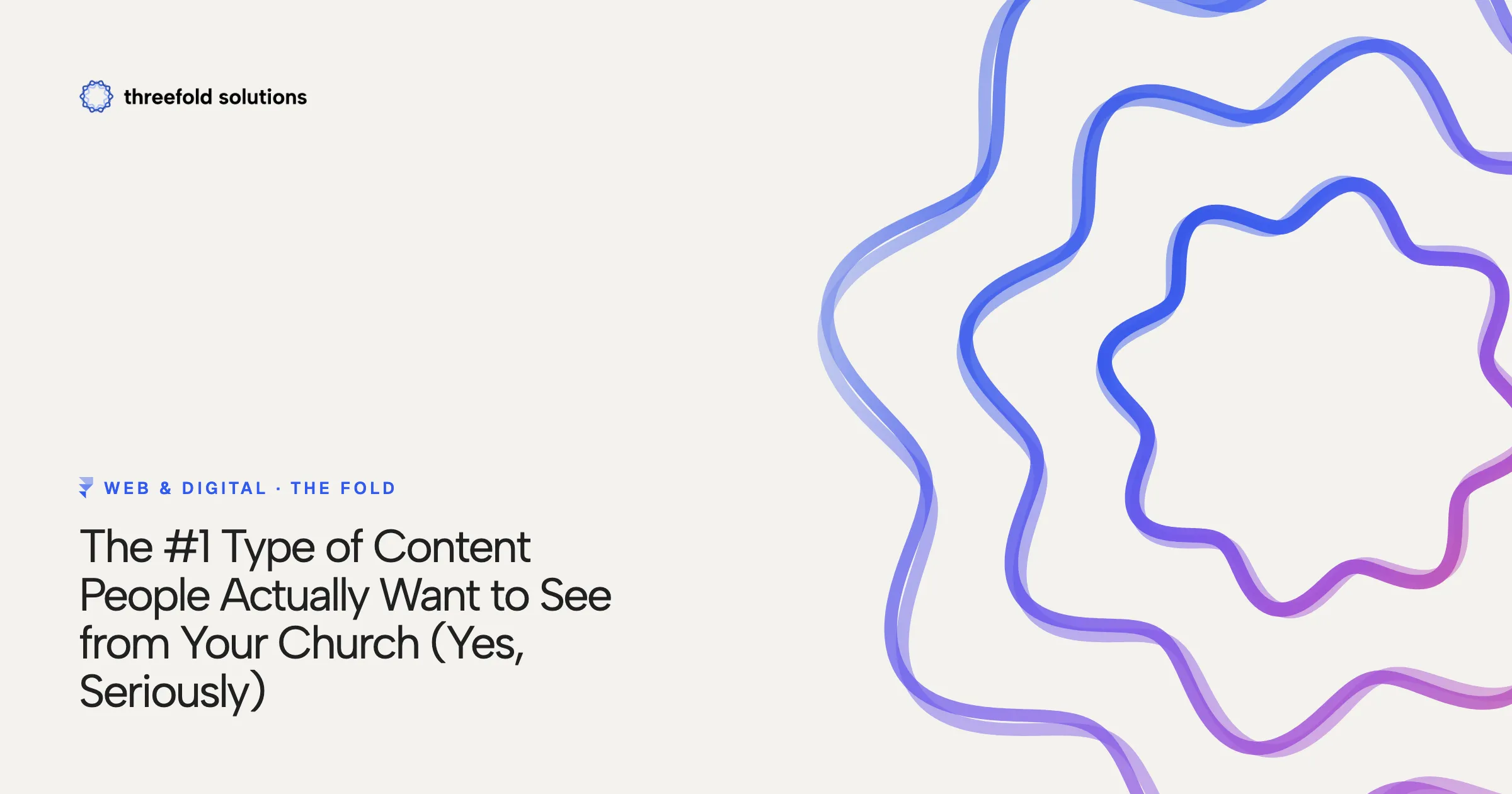 The #1 Type of Content People Actually Want to See from Your Church (Yes, Seriously) — Threefold Solutions