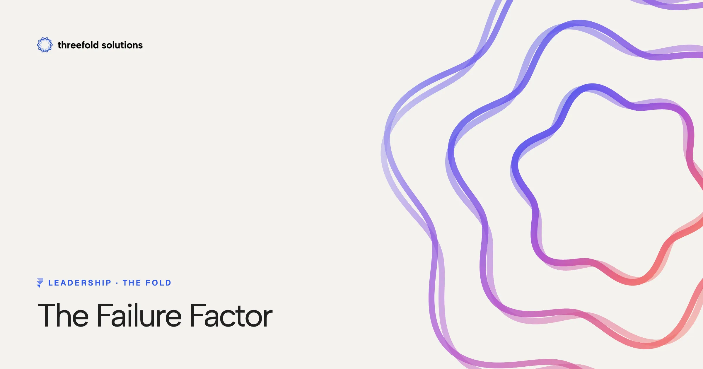 The Failure Factor — Threefold Solutions