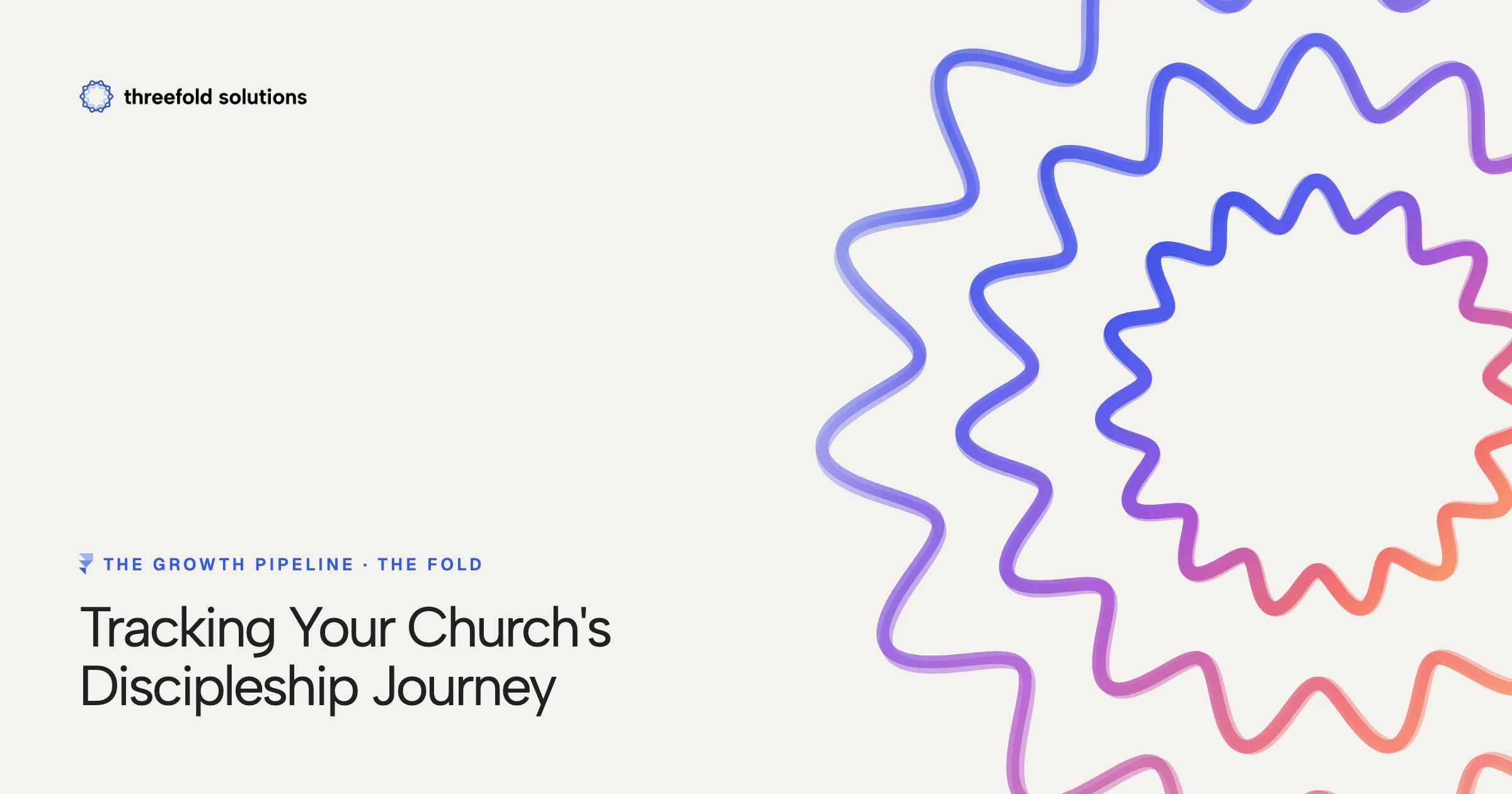The Growth Pipeline: Tracking Your Church's Discipleship Journey — Threefold Solutions