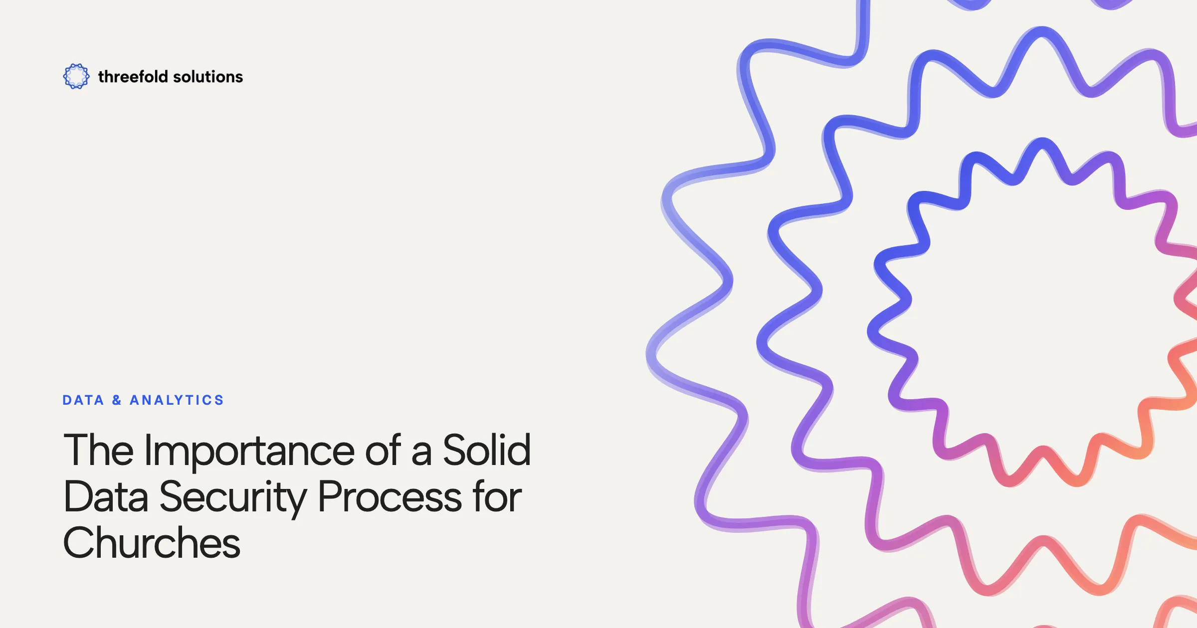 The Importance of a Solid Data Security Process for Churches — Threefold Solutions
