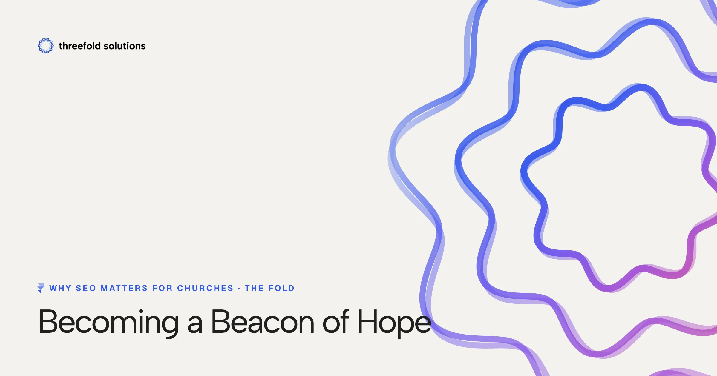 Why SEO Matters for Churches: Becoming a Beacon of Hope — Threefold Solutions