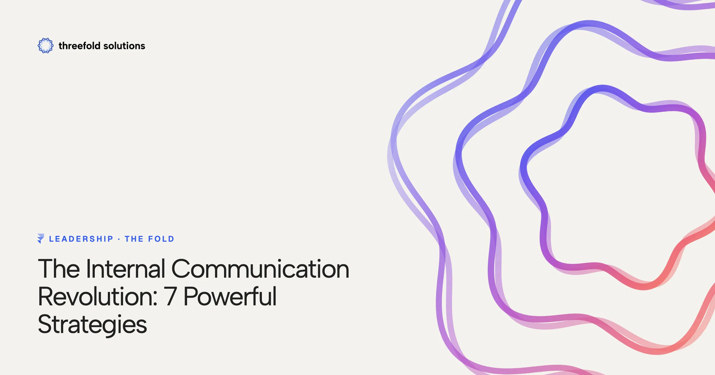 The Internal Communication Revolution: 7 Powerful Strategies — Threefold Solutions