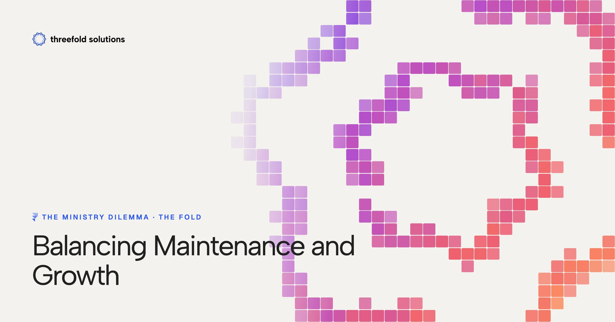 The Ministry Dilemma: Balancing Maintenance and Growth — Threefold Solutions