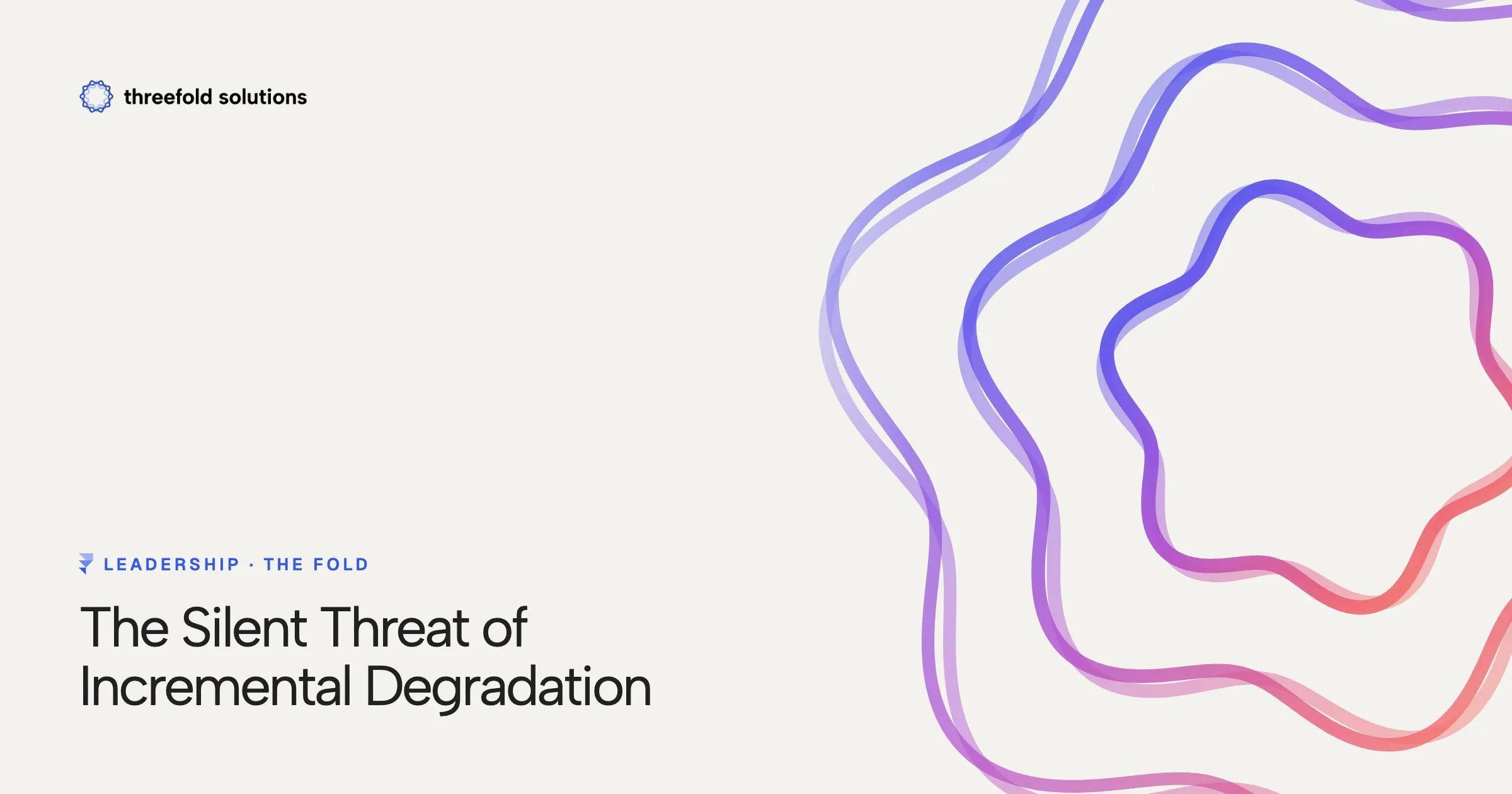 The Silent Threat of Incremental Degradation — Threefold Solutions
