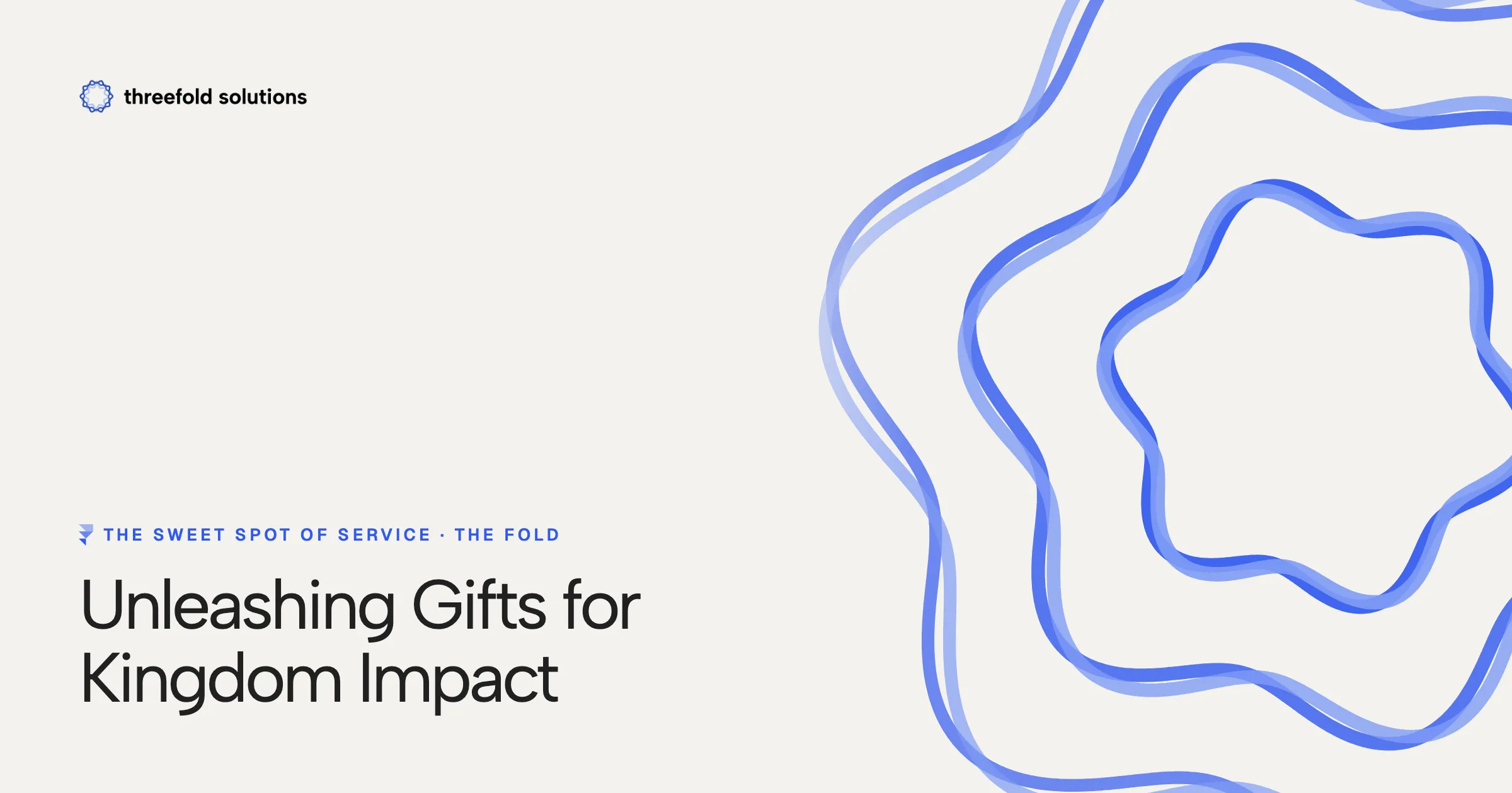 The Sweet Spot of Service: Unleashing Gifts for Kingdom Impact — Threefold Solutions