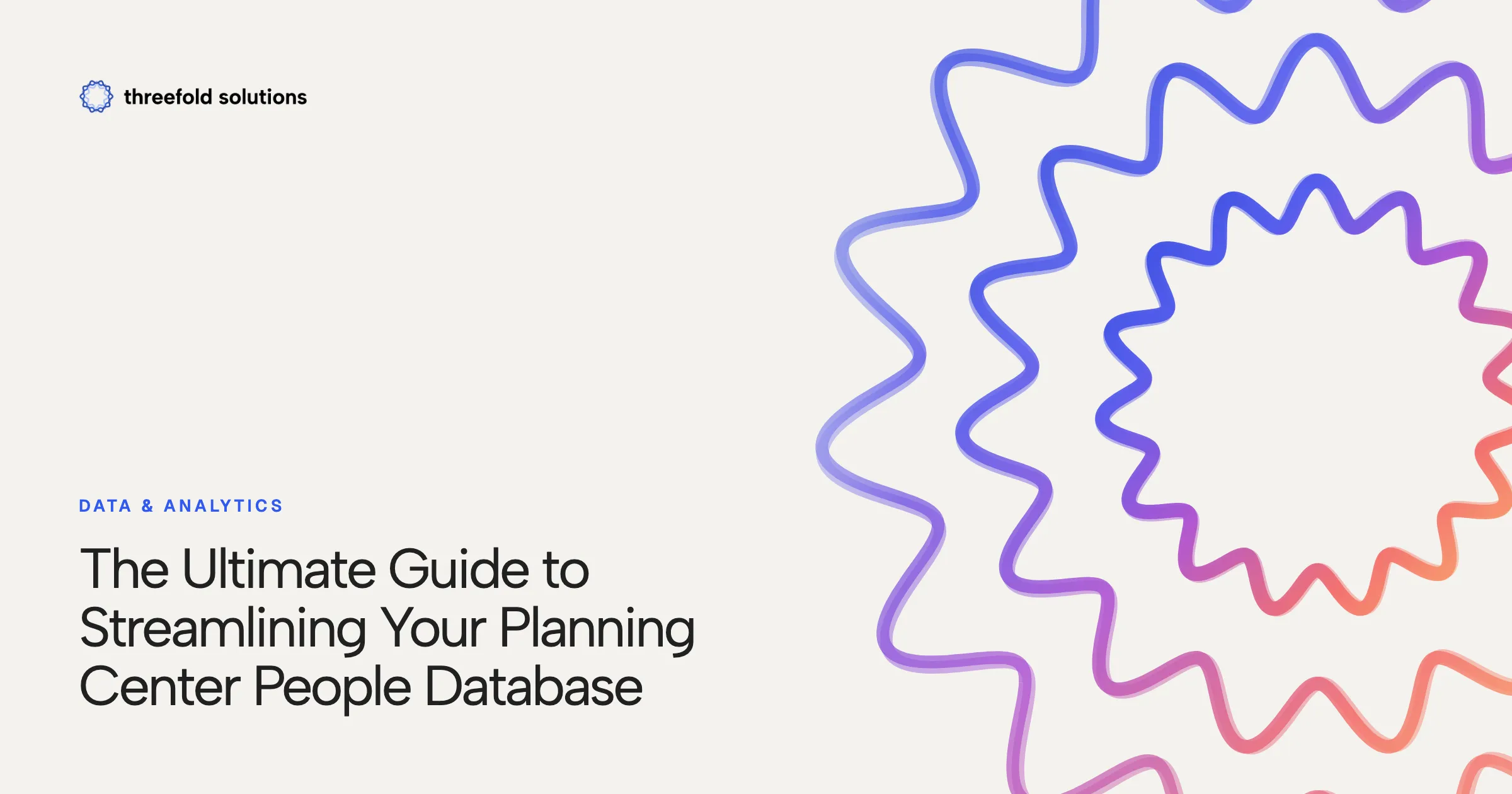 The Ultimate Guide to Streamlining Your Planning Center People Database — Threefold Solutions