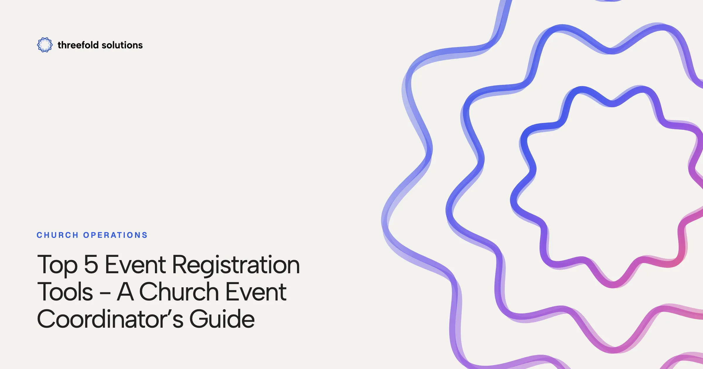 Top 5 Event Registration Tools - A Church Event Coordinator’s Guide — Threefold Solutions