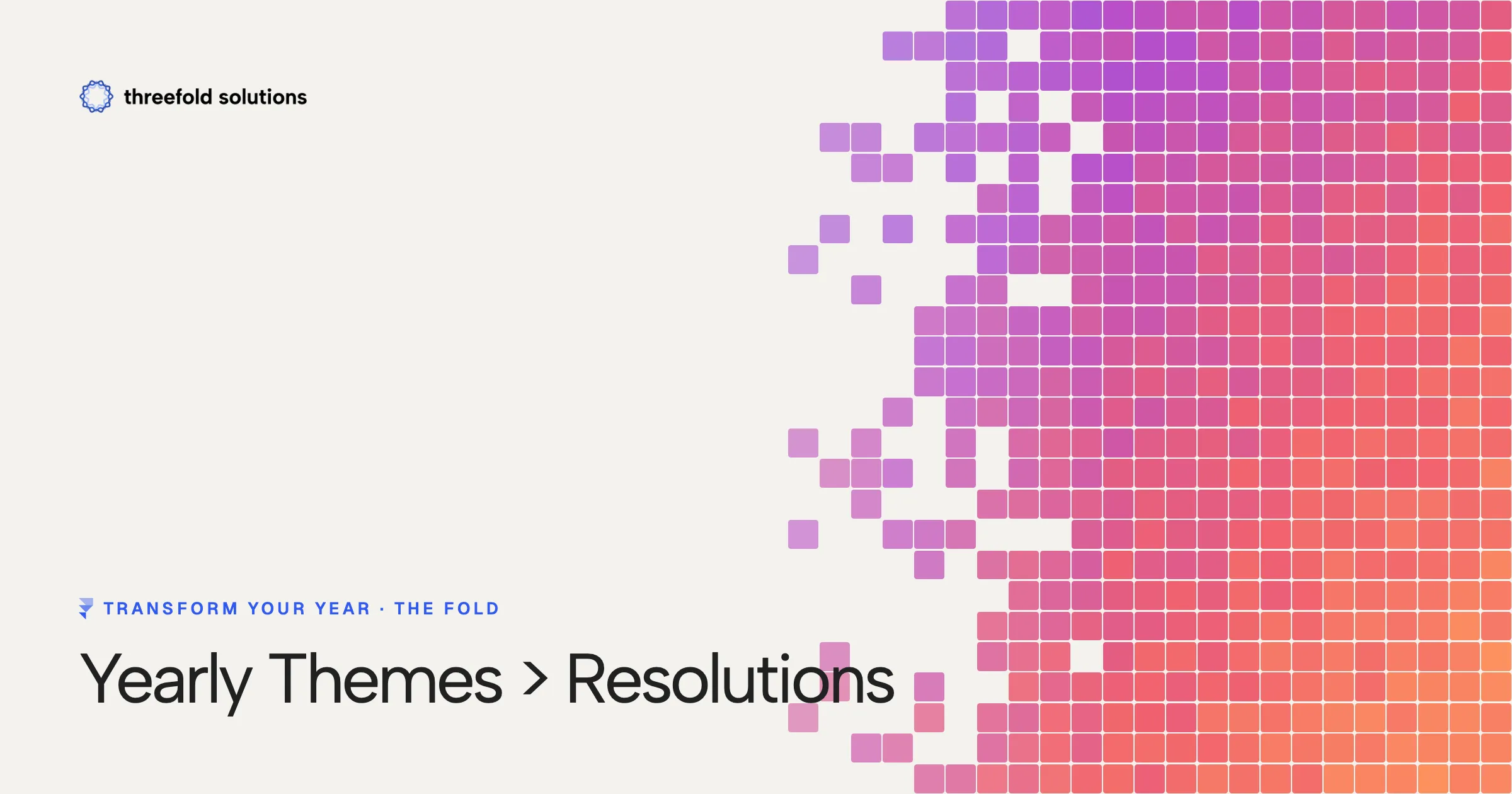 Transform Your Year: Yearly Themes > Resolutions — Threefold Solutions