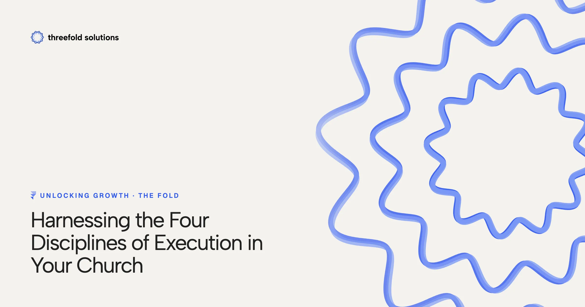 Unlocking Growth: Harnessing the Four Disciplines of Execution in Your Church — Threefold Solutions