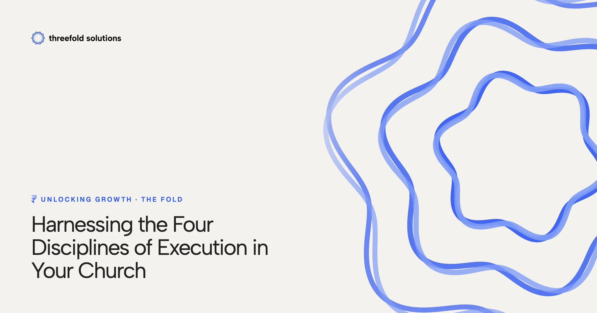 Unlocking Growth: Harnessing the Four Disciplines of Execution in Your Church — Threefold Solutions