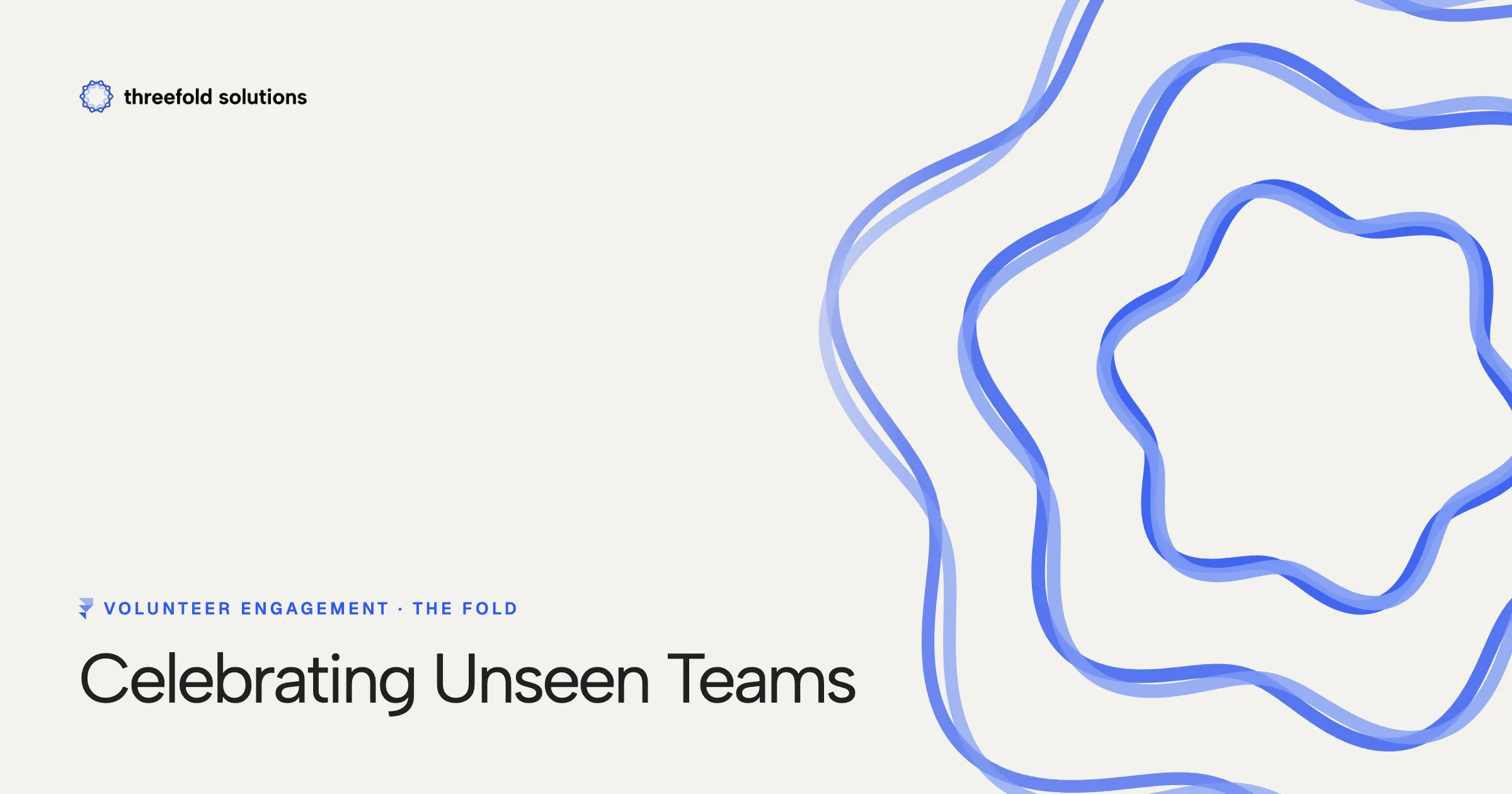 Volunteer Engagement: Celebrating Unseen Teams — Threefold Solutions