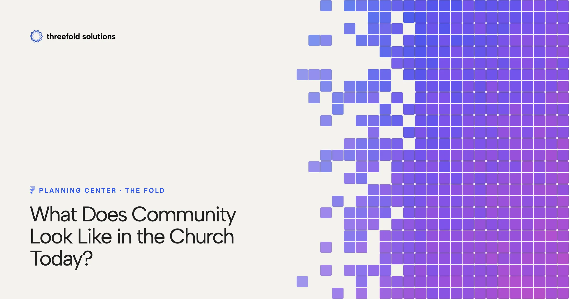What Does Community Look Like in the Church Today? — Threefold Solutions