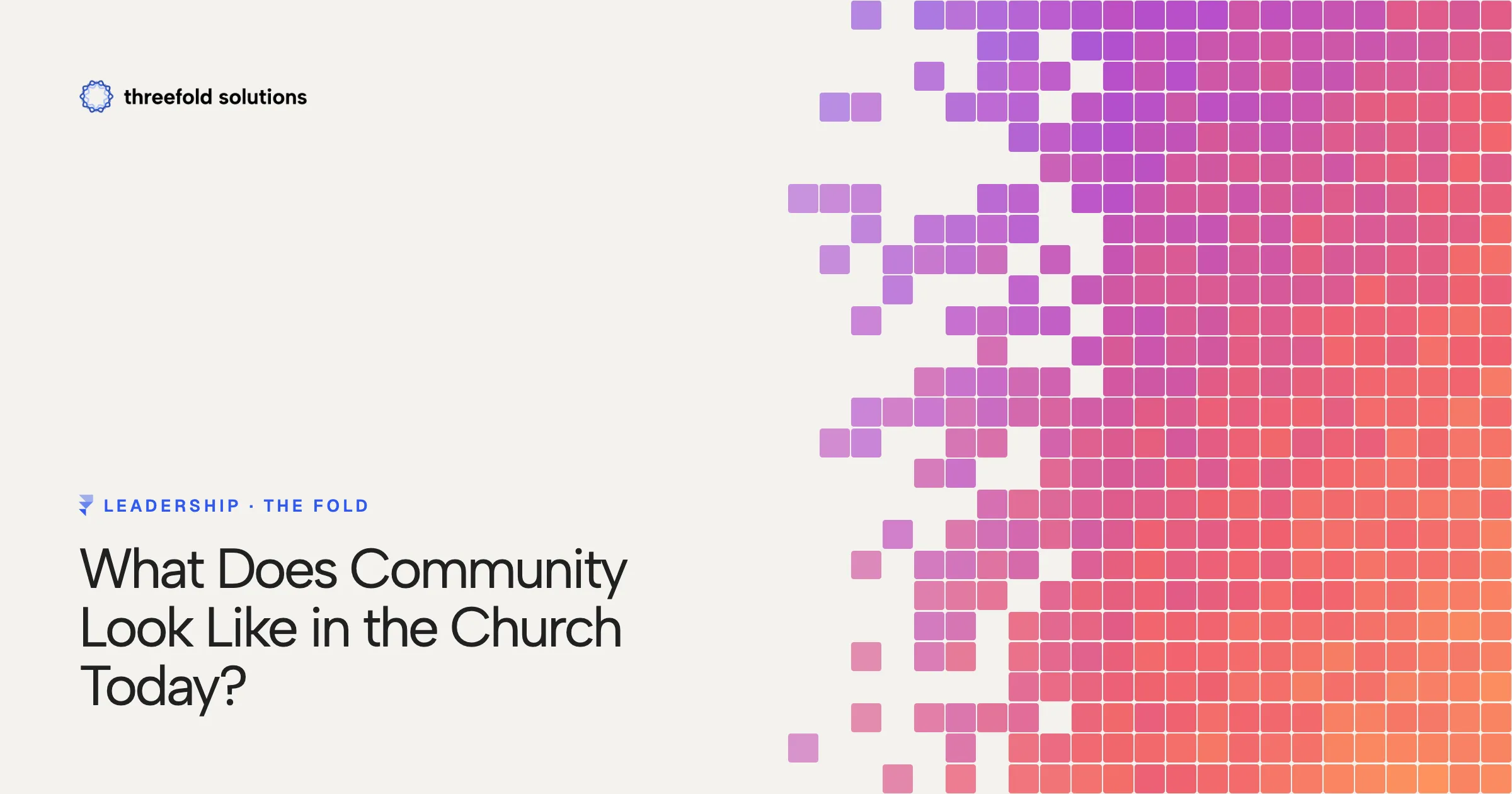 What Does Community Look Like in the Church Today? — Threefold Solutions
