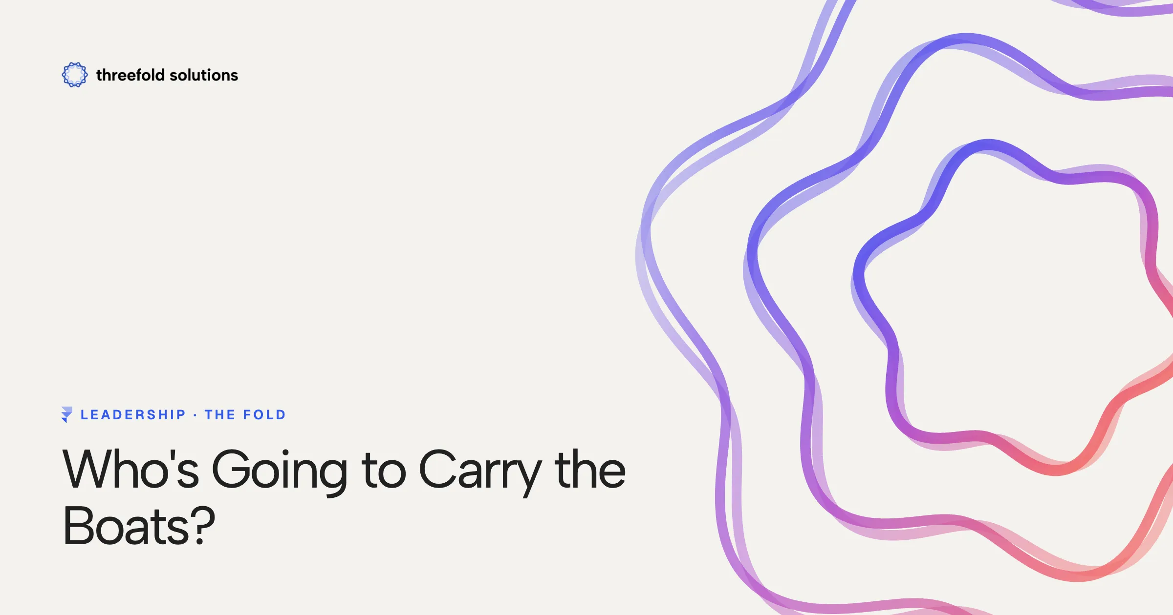 Who's Going to Carry the Boats? — Threefold Solutions