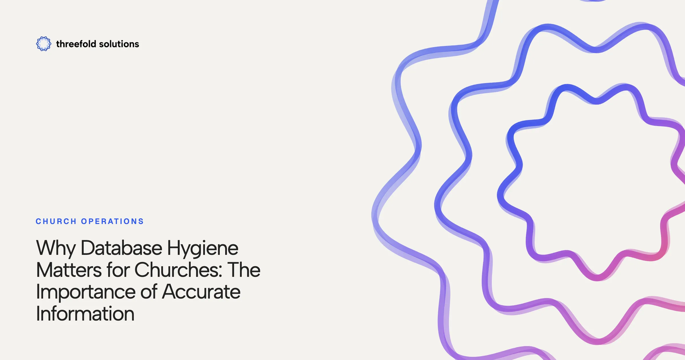 Why Database Hygiene Matters for Churches: The Importance of Accurate Information — Threefold Solutions