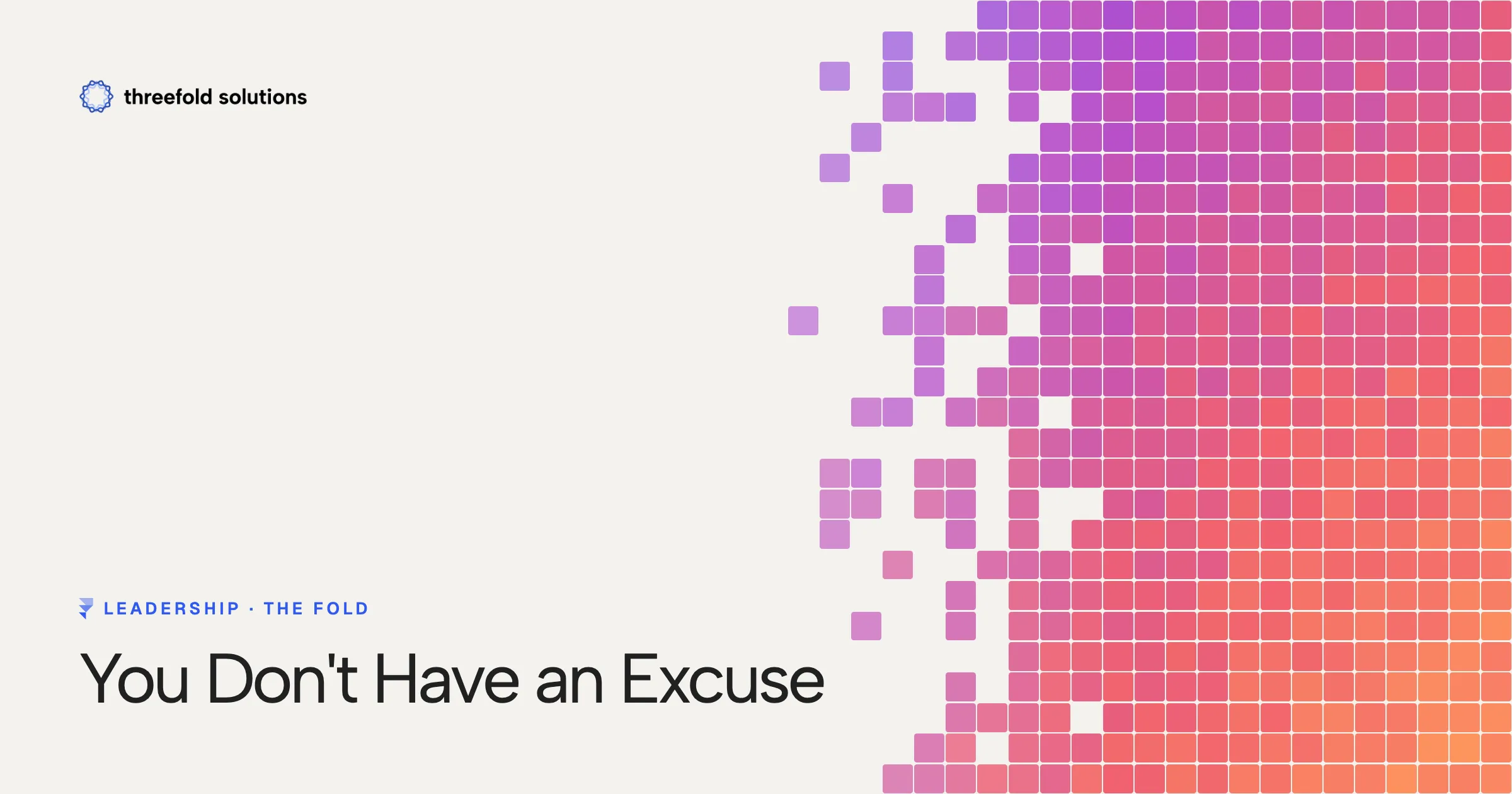 You Don't Have an Excuse — Threefold Solutions