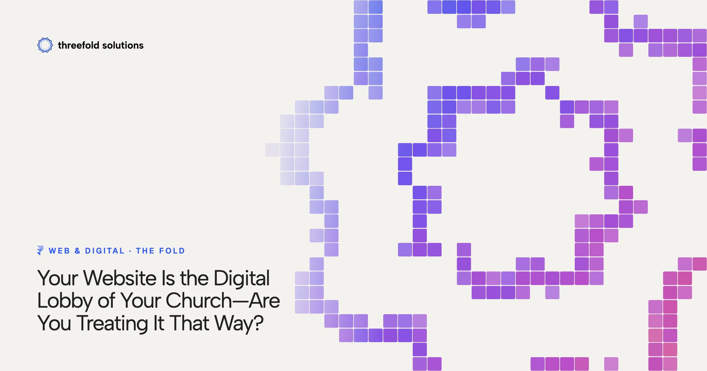 Your Website Is the Digital Lobby of Your Church—Are You Treating It That Way? — Threefold Solutions